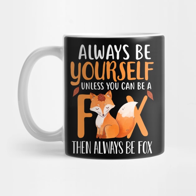 Always Be Yourself Unless You Can Be A Fox Cute Foxes Lover by JaydeMargulies